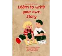 Learn to write and illustrate your own story: Story telling and illustration for children 9+