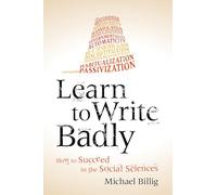 Learn to Write Badly: How to Succeed in the Social Sciences.
