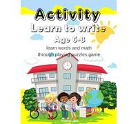 Learn to Write: Fun Puzzles for Kids Ages 6-8 - Master Words and Math Through Play!: Engaging Educational Activity Book for Early Learners - Boost Literacy and Numeracy Skills with Interactive Puzzles