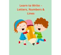 Learn to Write - Letters, Numbers & Lines: An Easy and Fun Handwriting Practice Book for Preschool and Kindergarten Kids