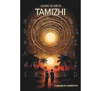 Learn To Write Tamizhi (Illustrated): A Structured Introduction to the Tamil Writing System. Foundations of the Tamizhi Alphabet. Systematic Guidance ... A Formal Pathway to Tamil Literacy.