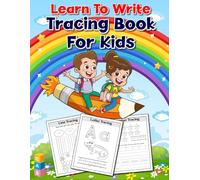 Learn To Write - Tracing Books For Kids: Letter, Number & Shape Tracing for Toddlers and Preschoolers - A Beginner’s Workbook