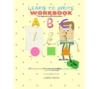 Learn to Write Workbook for Beginners and Preschoolers:: Activity work book Practice line tracing Letters and numbers, learning shapes, colours and more.