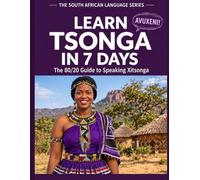 LEARN TSONGA IN 7 DAYS: The 80/20 Guide to Speaking Xitsonga