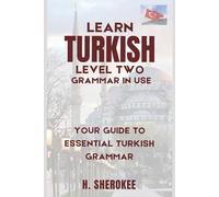 Learn Turkish language self-study (level two- grammar in use):: A Step-by-Step Guide to Mastering Turkish Grammar for Self-Learners. Essential Grammar Rules and Practice, Clear Explanations