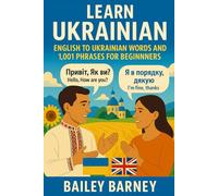 Learn Ukrainian: English to Ukrainian Words and 1,001 Phrases for Beginners