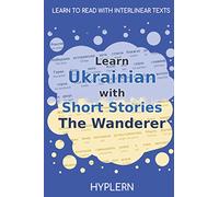 Learn Ukrainian with Short Stories The Wanderer: Interlinear Ukrainian to English