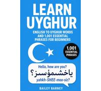 Learn Uyghur: English to Uyghur Words and 1,001 Essential Phrases for Beginners