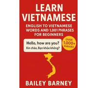 Learn Vietnamese: English to Vietnamese Words and 1,001 Phrases for Beginners