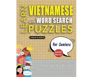 LEARN VIETNAMESE WITH WORD SEARCH PUZZLES FOR SENIORS - Discover How to Improve Foreign Language Skills with a Fun Vocabulary Builder. Find 2000 ... - Teaching Material, Study Activity Workbook