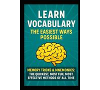 Learn Vocabulary the Easiest Ways Possible!: Memory Tricks & Mnemonics - The Quickest, Most Fun, Most Effective Methods of All Time! School Test Prep EFL ESL HSPT COOP TACHS SSAT PSAT SAT ACT GRE LSAT