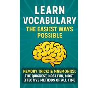 Learn Vocabulary the Easiest Ways Possible!: Memory Tricks & Mnemonics - The Quickest, Most Fun, Most Effective Methods of All Time! School Test Prep EFL ESL HSPT COOP TACHS SSAT PSAT SAT ACT GRE LSAT