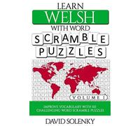Learn Welsh With Word Scramble Puzzles Volume 1: Learn Welsh Language Vocabulary With 110 Challenging Bilingual Word Scramble Puzzles