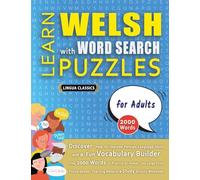 LEARN WELSH WITH WORD SEARCH PUZZLES FOR ADULTS - Discover How to Improve Foreign Language Skills with a Fun Vocabulary Builder. Find 2000 Words to ... - Teaching Material, Study Activity Workbook