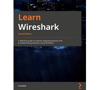 Learn Wireshark: A definitive guide to expertly analyzing protocols and troubleshooting networks using Wireshark, 2nd Edition