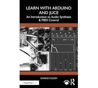 Learn With Arduino and Juce: An Introduction to Audio Synthesis and Midi Control