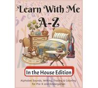 Learn With Me A-Z In the House Edition: Phonics Workbook for Preschool and Kindergarten - Letter Sounds, Tracing, and Writing Practice