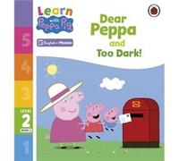 Learn with Peppa Phonics Level 2 Book 2 Dear Peppa and Too Dark Phonics Reader by Peppa Pig Peppa Pig (Auteur)