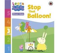 Learn with Peppa Phonics Level 3 Book 12 - Stop That Balloon! (Phonics Reader)