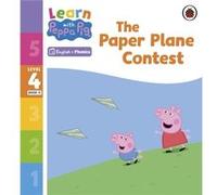 Learn with Peppa Phonics Level 4 Book 11 The Paper Plane Contest Phonics Reader by Peppa Pig Peppa Pig (Auteur)