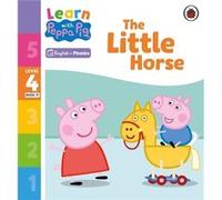 Learn with Peppa Phonics Level 4 Book 17 The Little Horse Phonics Reader by Peppa Pig Peppa Pig (Auteur)