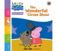 Learn with Peppa Phonics Level 4 Book 18 The Wonderful Circus Show Phonics Reader by Peppa Pig Peppa Pig (Auteur)