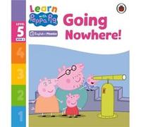 Learn with Peppa Phonics Level 5 Book 4 Going Nowhere Phonics Reader by Peppa Pig Peppa Pig (Auteur)