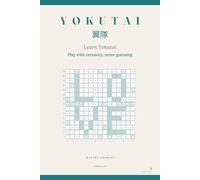 Learn Yokutai: Play with certainty, never guessing · the complete guide to the deduction game: two rules, five techniques, one game dissected, twenty-four grids to solve (Volume I)