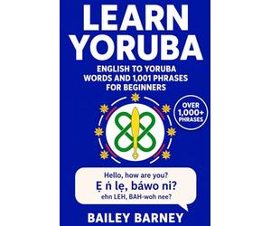 Learn Yoruba: English to Yoruba Words and 1,001 Phrases for Beginners