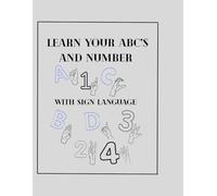 Learn Your ABC's and Numbers: With Sign Language