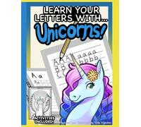 Learn your Letters with Unicorns!: learn your letters for 5-year-olds. Alphabet learning, letter tracing, writing, puzzles, mazes, tic-tac-toe, ... learning, ABC, toddlers, for kids, paperback