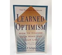 Learned Optimism: How to Change Your Mind & Your Life