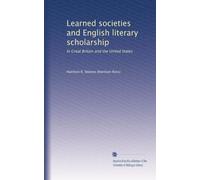 Learned societies and English literary scholarship in Great Britain and the United States. 2