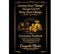 Learning About Change Through God Will Bring About Change Curriculum Workbook: A Guide to Learning and Understanding Money Through Biblical Knowledge