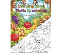 Learning about fruit by coloring.: The best way to learn about fruit, About 200 drawings to color of 40 different fruits.