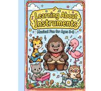 Learning About Instruments Coloring Book: Musical Fun for Ages 3-8: Cute Animals Playing Guitars, Drums, Pianos and More | Learn About Music with ... Coloring Book for Preschool and Kindergarten