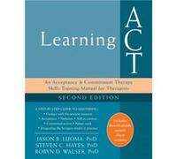 Learning ACT, 2nd Edition: An Acceptance and Commitment Therapy Skills-Training Manual for Therapists