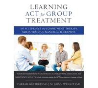 Learning ACT for Group Treatment: An Acceptance and Commitment Therapy Skills Training Manual for Therapists