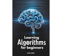 Learning Algorythms for beginners: From Zero to Problem Solving - The Essential Foundations of Algorithms Explained Simply