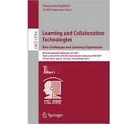 Learning And Collaboration Technologies: New Challenges And Learning Experiences : 8th International Conference, Lct 2021, Held As Part Of The 23rd Hci International Conference, Hcii 2021, Virtual Eve