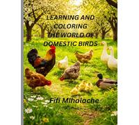 LEARNING AND COLORING THE WORLD OF DOMESTIC BIRDS: Engleză: for children aged 4-10 years