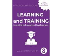 Learning and Training: Investing in Employee Development: Practical HR Toolkit