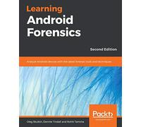 Learning Android Forensics: Analyze Android devices with the latest forensic tools and techniques, 2nd Edition