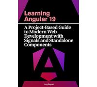 Learning Angular 19: A Project-Based Guide to Modern Web Development with Signals and Standalone Components