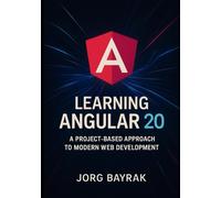 Learning Angular 20: A Project-Based Approach to Modern Web Development