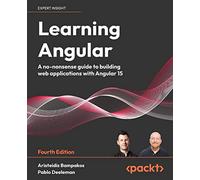 Learning Angular: A no-nonsense guide to building web applications with Angular 15