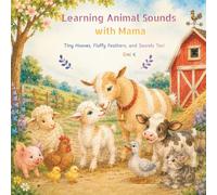 Learning Animal Sounds with Mama: Tiny Hooves, Fluffy Feathers, and Sounds Too!