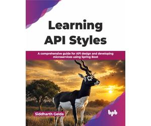 Learning API Styles: A comprehensive guide for API design and developing microservices using Spring Boot (English Edition)