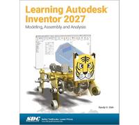 Learning Autodesk Inventor 2027: Modeling, Assembly and Analysis