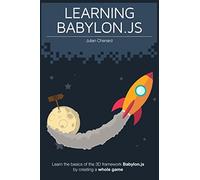 Learning Babylon.js: Learn the basics of the 3D framework Babylon.js by creating a whole game!